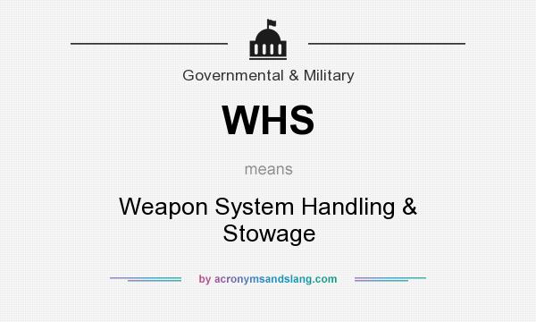 What does WHS mean? It stands for Weapon System Handling & Stowage