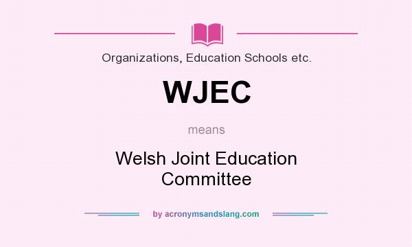 What does WJEC mean? It stands for Welsh Joint Education Committee