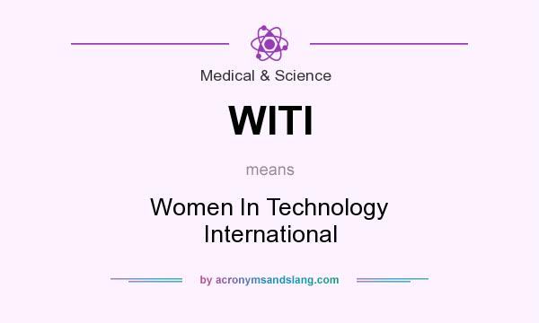 What does WITI mean? It stands for Women In Technology International