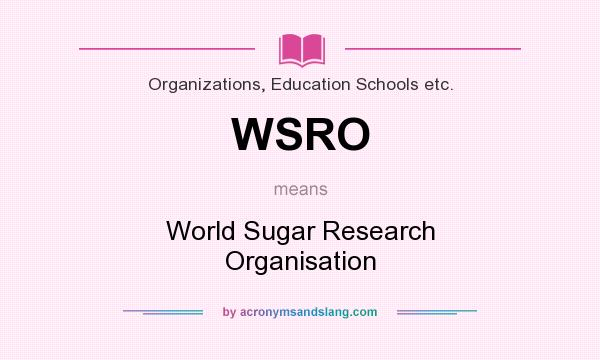 What does WSRO mean? It stands for World Sugar Research Organisation