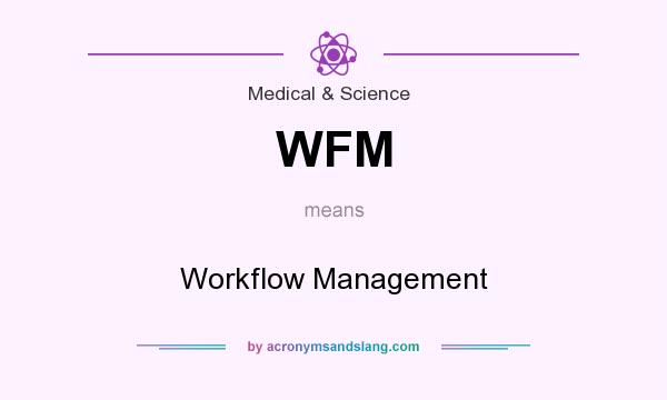 What does WFM mean? It stands for Workflow Management