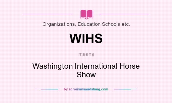 What does WIHS mean? It stands for Washington International Horse Show