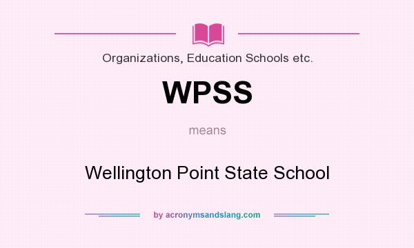 What does WPSS mean? It stands for Wellington Point State School