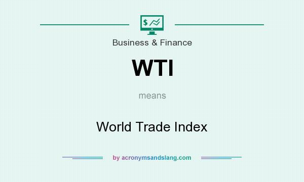 What does WTI mean? It stands for World Trade Index