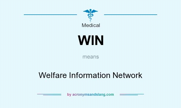 What does WIN mean? It stands for Welfare Information Network