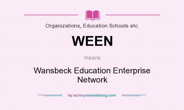 What does WEEN mean? It stands for Wansbeck Education Enterprise Network