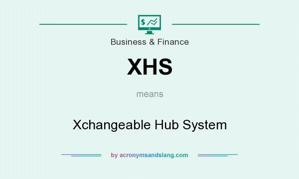 What does XHS mean? It stands for Xchangeable Hub System