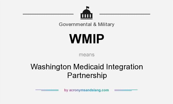 What does WMIP mean? It stands for Washington Medicaid Integration Partnership