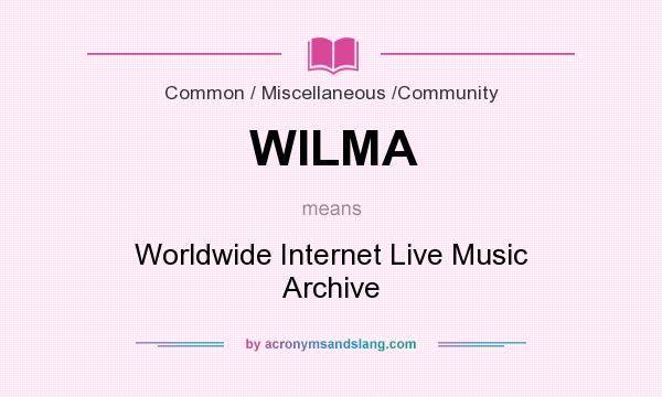 What does WILMA mean? It stands for Worldwide Internet Live Music Archive