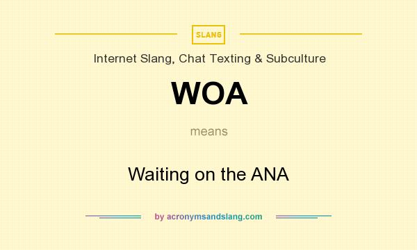 What does WOA mean? It stands for Waiting on the ANA