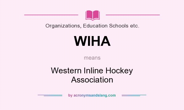 What does WIHA mean? It stands for Western Inline Hockey Association
