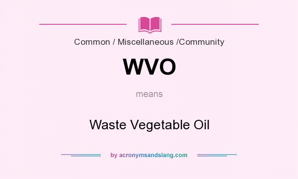 What does WVO mean? It stands for Waste Vegetable Oil
