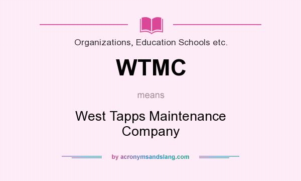 What does WTMC mean? It stands for West Tapps Maintenance Company