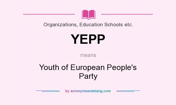 What does YEPP mean? It stands for Youth of European People`s Party