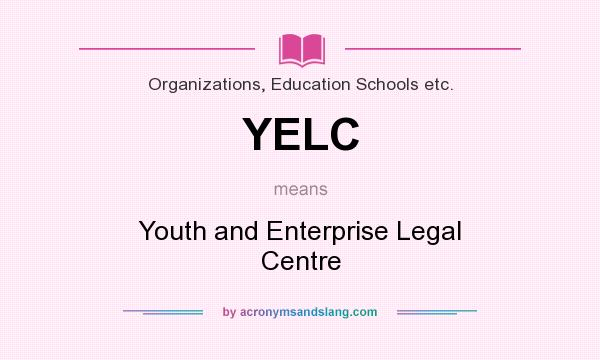 What does YELC mean? It stands for Youth and Enterprise Legal Centre