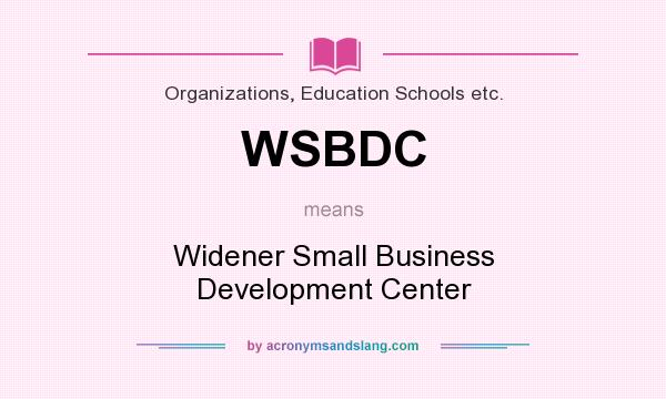 What does WSBDC mean? It stands for Widener Small Business Development Center
