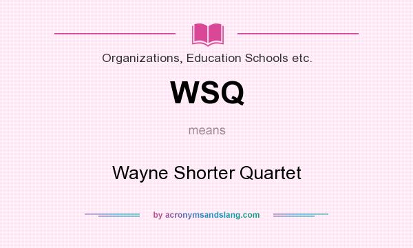 What does WSQ mean? It stands for Wayne Shorter Quartet