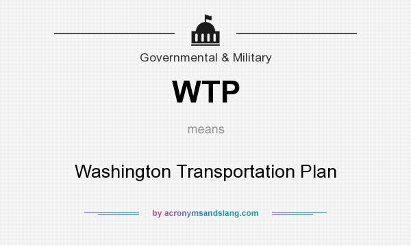 What does WTP mean? It stands for Washington Transportation Plan
