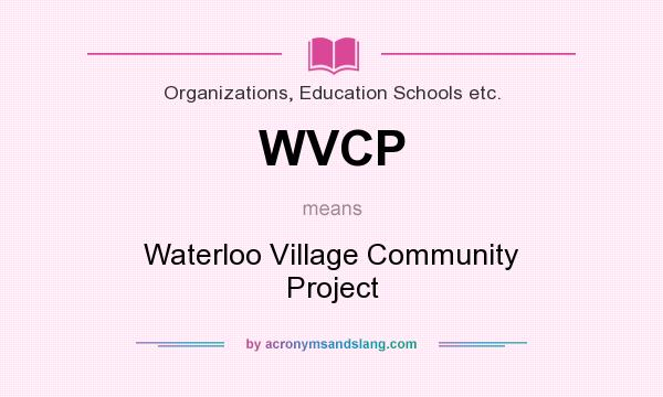 What does WVCP mean? It stands for Waterloo Village Community Project