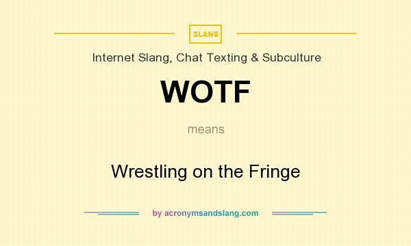 What does WOTF mean? It stands for Wrestling on the Fringe