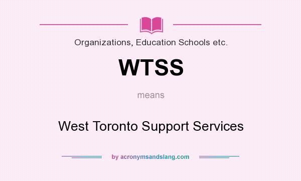 What does WTSS mean? It stands for West Toronto Support Services