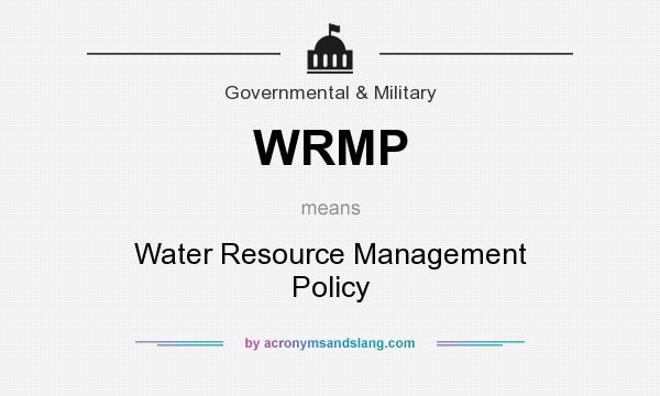 What does WRMP mean? It stands for Water Resource Management Policy