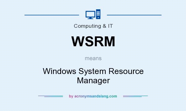What does WSRM mean? It stands for Windows System Resource Manager