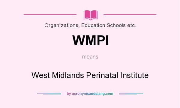 What does WMPI mean? It stands for West Midlands Perinatal Institute