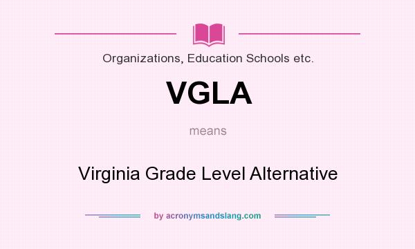 What does VGLA mean? It stands for Virginia Grade Level Alternative