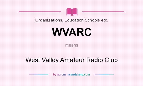 What does WVARC mean? It stands for West Valley Amateur Radio Club