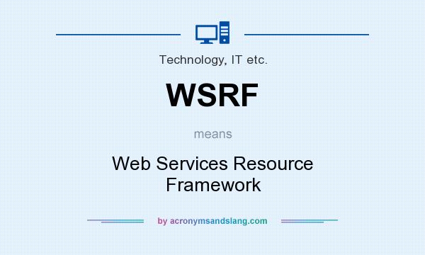 What does WSRF mean? It stands for Web Services Resource Framework