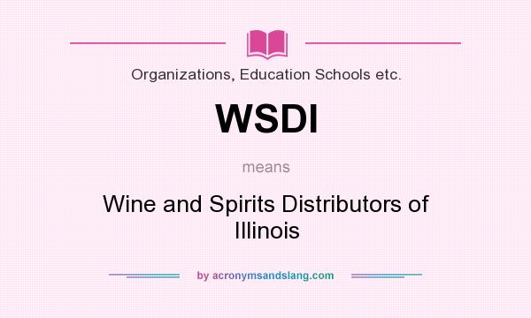 What does WSDI mean? It stands for Wine and Spirits Distributors of Illinois