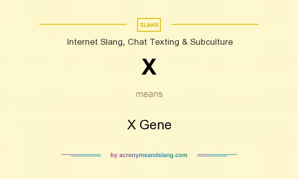 What does X mean? It stands for X Gene