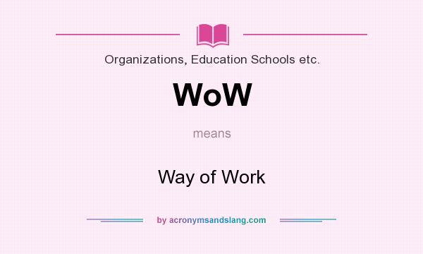 What does WoW mean? It stands for Way of Work