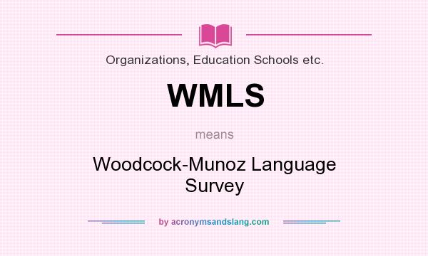 What does WMLS mean? It stands for Woodcock-Munoz Language Survey