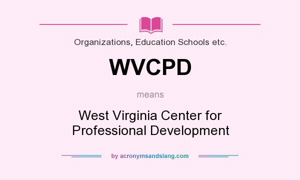 What does WVCPD mean? It stands for West Virginia Center for Professional Development