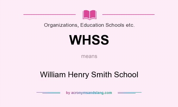 What does WHSS mean? It stands for William Henry Smith School
