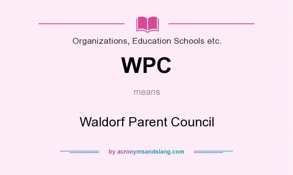 What does WPC mean? It stands for Waldorf Parent Council