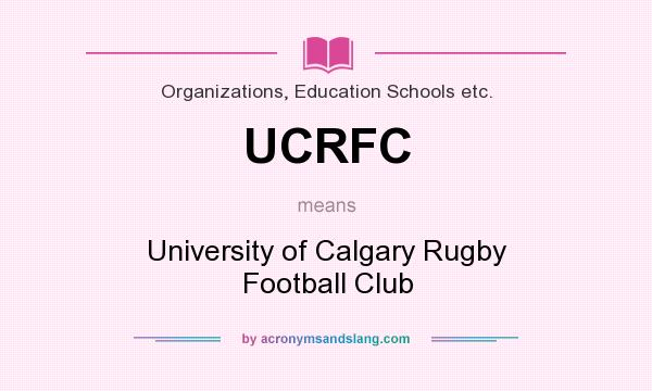 What does UCRFC mean? It stands for University of Calgary Rugby Football Club