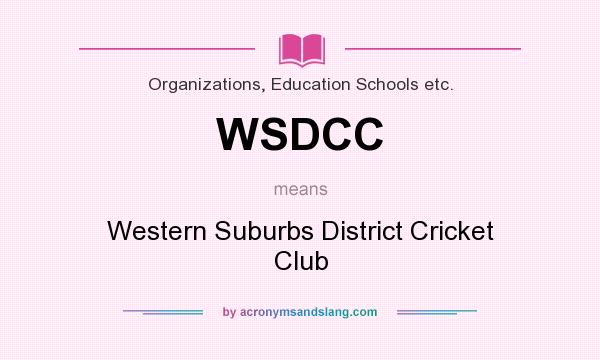 What does WSDCC mean? It stands for Western Suburbs District Cricket Club