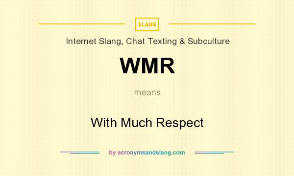 What does WMR mean? It stands for With Much Respect