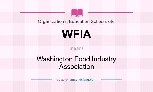 What does WFIA mean? It stands for Washington Food Industry Association