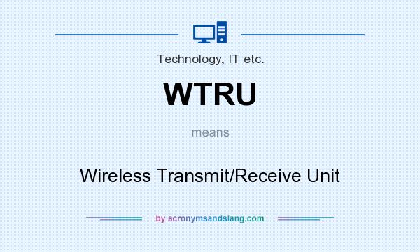 What does WTRU mean? It stands for Wireless Transmit/Receive Unit