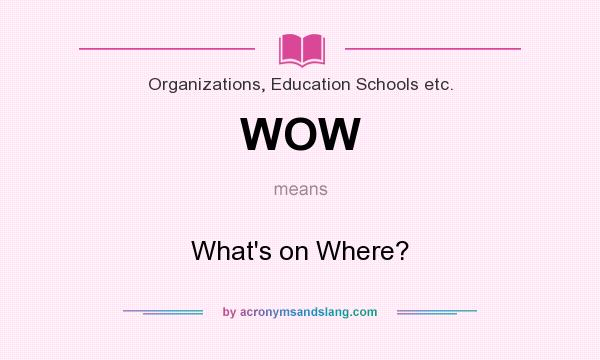 What does WOW mean? It stands for What`s on Where?