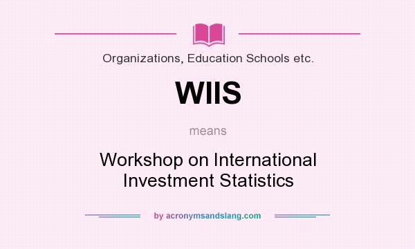 What does WIIS mean? It stands for Workshop on International Investment Statistics