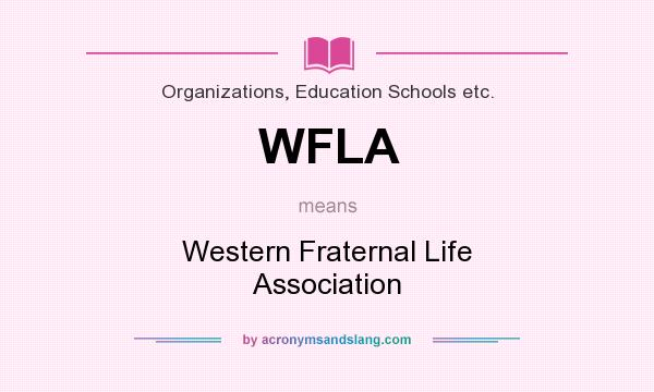 What does WFLA mean? It stands for Western Fraternal Life Association