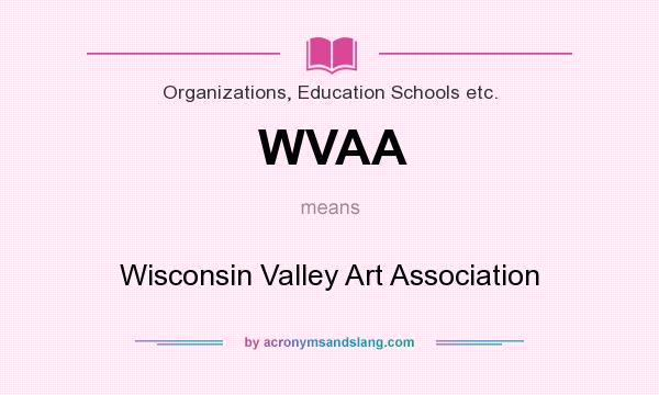 What does WVAA mean? It stands for Wisconsin Valley Art Association