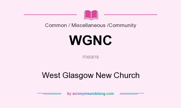 What does WGNC mean? It stands for West Glasgow New Church