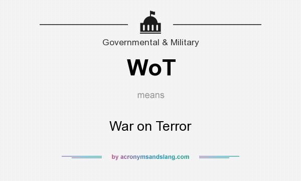 What does WoT mean? It stands for War on Terror