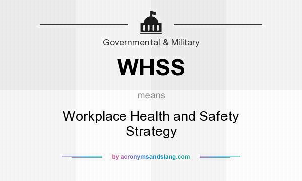 What does WHSS mean? It stands for Workplace Health and Safety Strategy
